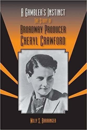 Cheryl Crawford A Gamblers Instinct The Story of Broadway Producer Cheryl Crawford