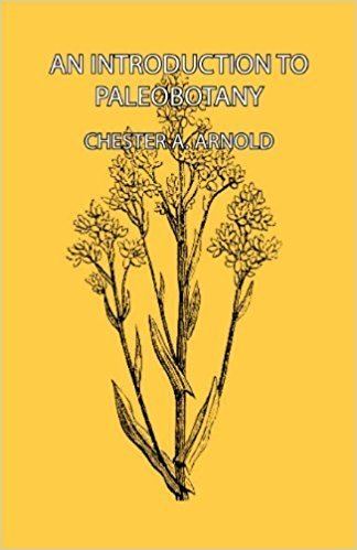 Chester A. Arnold An Introduction to Paleobotany Chester A Arnold 9781406718614