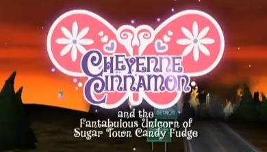 Cheyenne Cinnamon and the Fantabulous Unicorn of Sugar Town Candy Fudge Cheyenne Cinnamon and the Fantabulous Unicorn of Sugar Town Candy