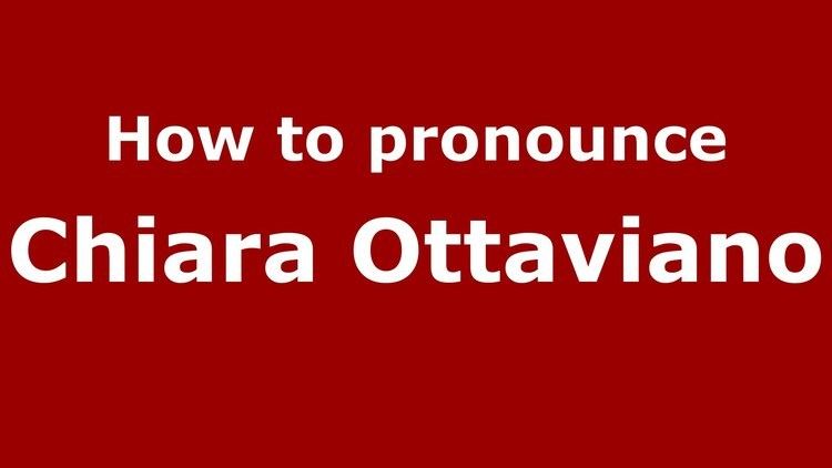 Chiara Ottaviano How to pronounce Chiara Ottaviano ItalianItaly PronounceNames