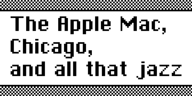 Chicago (typeface) The Apple Mac Chicago and all that jazz Type Writing