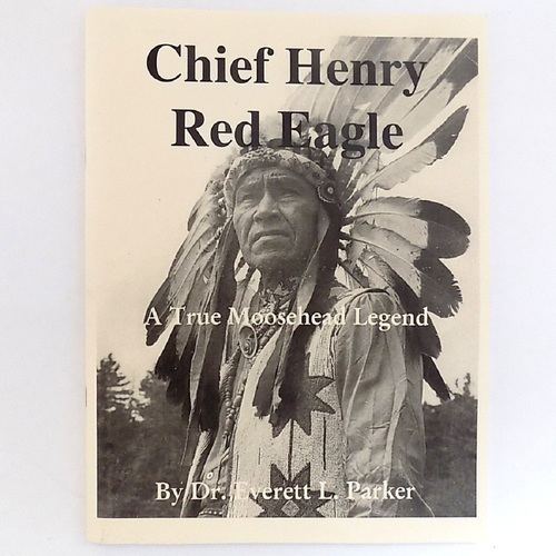 Chief Henry Red Eagle Chief Henry Red Eagle Dr Everett Parker Moosehead Marketplace