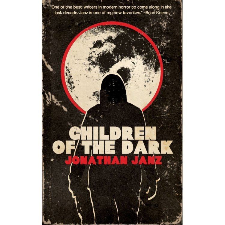 Children of the Dark Children of the Dark by Jonathan Janz