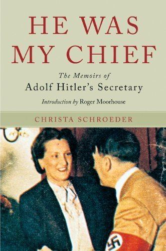 Christa Schroeder Amazoncom HE WAS MY CHIEF The Memoirs of Adolf Hitler39s