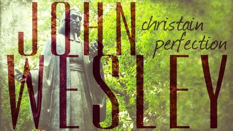 Christian perfection John Wesley Christian Perfection YouTube