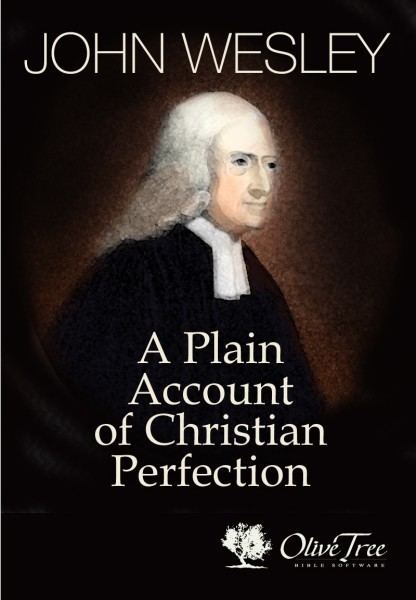 Christian perfection A Plain Account of Christian Perfection by John Wesley for the