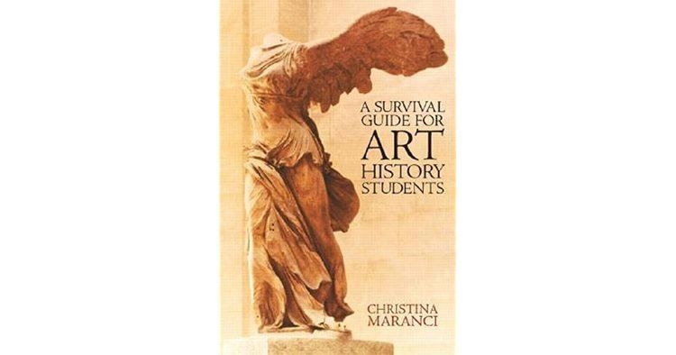 Christina Maranci A Survival Guide for Art History Students by Christina Maranci