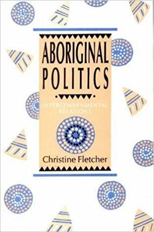 Christine Fletcher Aboriginal Politics Christine Fletcher 9780522844733 Amazoncom