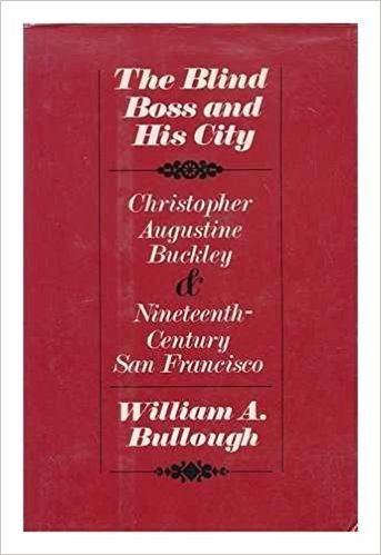 Christopher Augustine Buckley The Blind Boss His City Christopher Augustine Buckley and