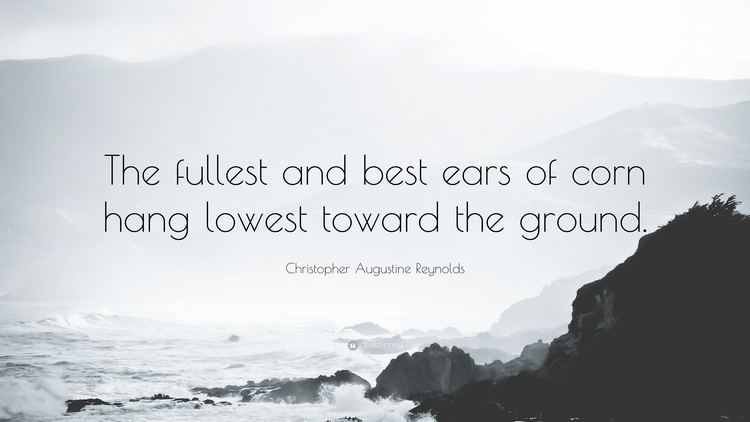 Christopher Augustine Reynolds Christopher Augustine Reynolds Quote The fullest and best ears of