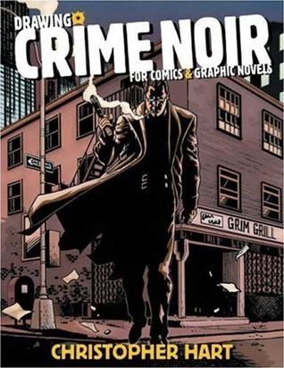 Christopher Hart (novelist) Drawing Crime Noir For Comics and Graphic Novels by Christopher Hart