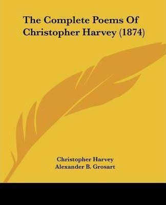 Christopher Harvey (poet) The Complete Poems of Christopher Harvey 1874 Christopher Harvey