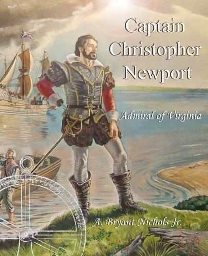 Christopher Newport Captain Christopher Newport A Bryant Nichols Jr