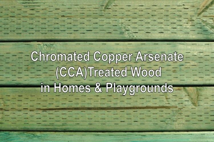 Chromated copper arsenate Chromated Copper Arsenate CCA Treated Wood in Homes amp Playgrounds