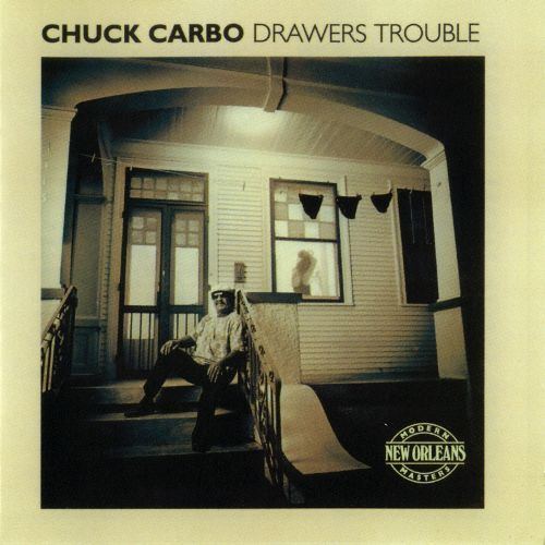 Chuck Carbo Drawers Trouble Chuck Carbo Songs Reviews Credits AllMusic