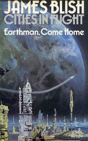 Cities in Flight Earthman Come Home Cities in Flight 3 by James Blish Reviews