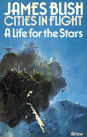 Cities in Flight A Life for the Stars Cities in Flight 2 by James Blish Reviews
