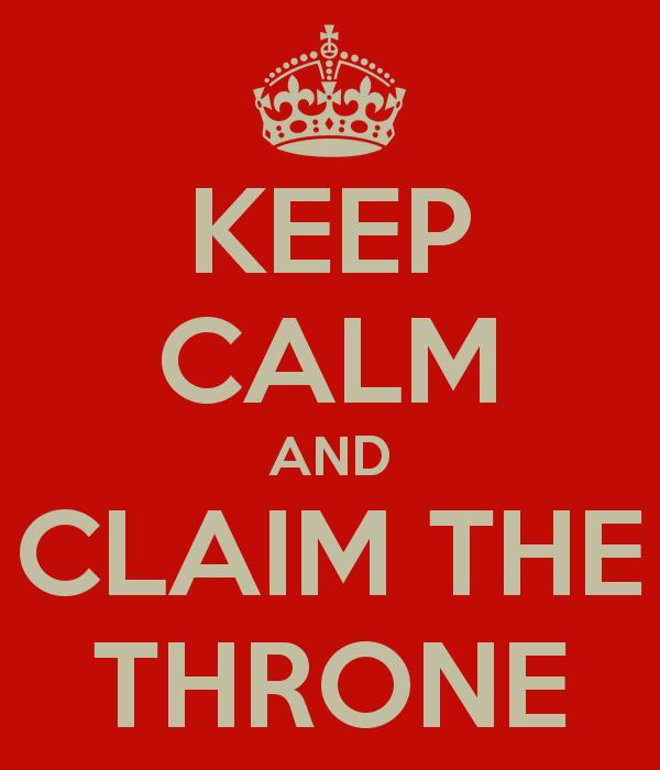 Claim the Throne KEEP CALM AND CLAIM THE THRONE Poster Tanner Keep CalmoMatic
