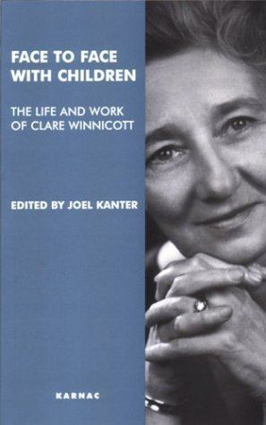 Clare Winnicott Face to Face with Children The Life and Work of Clare Winnicott