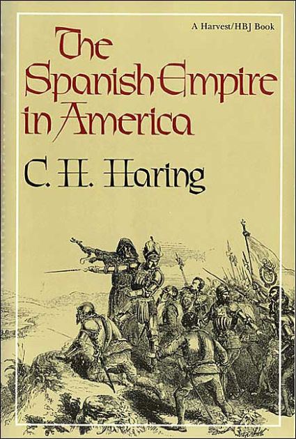 Clarence H. Haring The Spanish Empire in America by Clarence H Haring Clarence Henry
