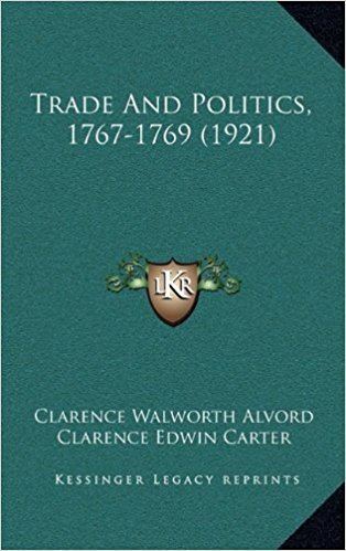 Clarence Walworth Alvord Trade And Politics 17671769 1921 Clarence Walworth Alvord