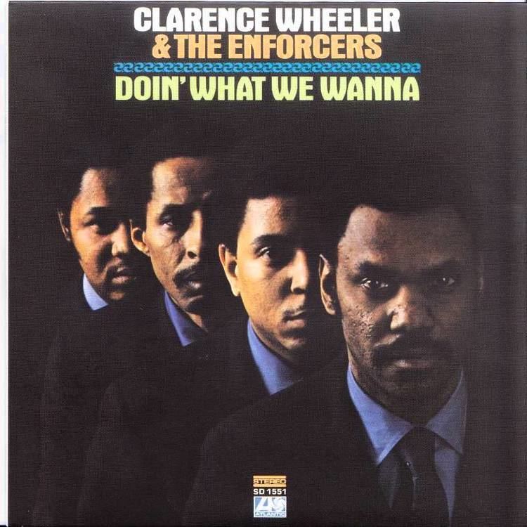 Clarence Wheeler Clarence Wheeler The Enforcers Doin What I Wanna YouTube