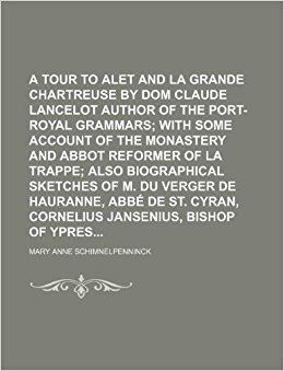 Claude Lancelot A Tour to Alet and La Grande Chartreuse by Dom Claude Lancelot