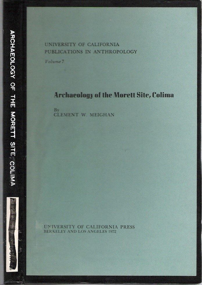 Clement Woodward Meighan Archaeology of the Morett Site Colima Clement Woodward Meighan