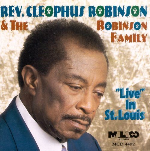 Cleophus Robinson Live in St Louis Rev Cleophus Robinson the Robinson Family