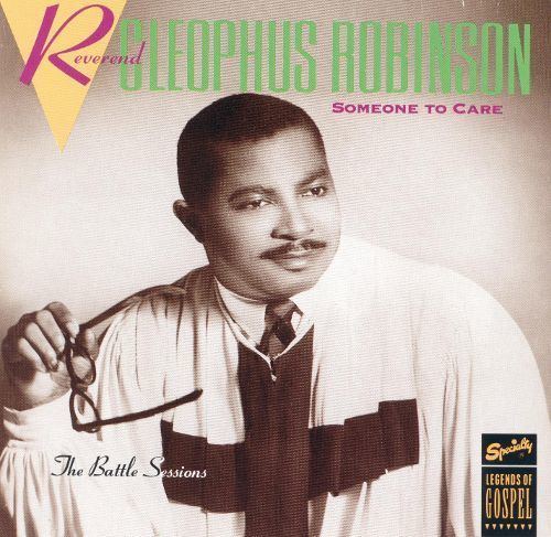 Cleophus Robinson Someone to Care The Battle Sessions Rev Cleophus Robinson