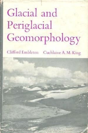 Clifford Embleton Glacial and Periglacial Geomorphology by Clifford Embleton and