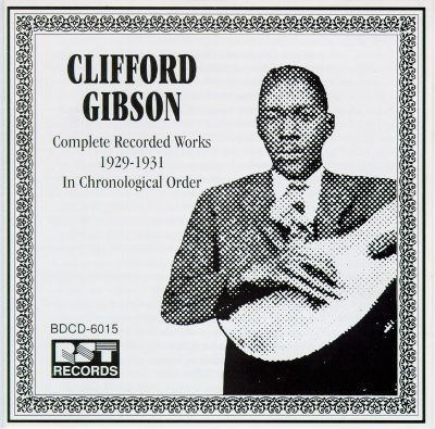 Clifford Gibson Complete Recorded Works 19291931 Clifford Gibson Release Info
