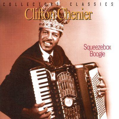 Clifton Chenier Squeezebox Boogie Clifton Chenier Songs Reviews