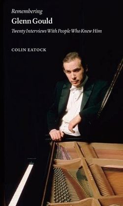 Colin Eatock Remembering Glenn Gould Colin Eatock composer and writer