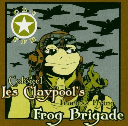 Colonel Les Claypool's Fearless Flying Frog Brigade Les Claypool Frog Brigade Colonel Les Claypool39s Fearless Flying