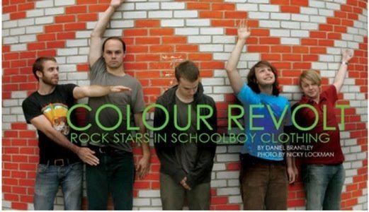 Colour Revolt Colour Revolt Rock Stars in Schoolboy Clothing Writer amp Editor