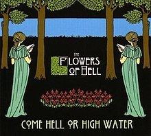 Come Hell or High Water (The Flowers of Hell album) httpsuploadwikimediaorgwikipediaenthumb2