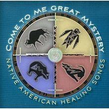 Come to Me Great Mystery: Native American Healing Songs httpsuploadwikimediaorgwikipediaenthumb0