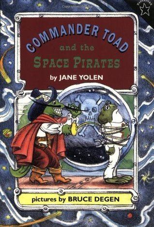 Commander Toad Commander Toad and the Space Pirates by Jane Yolen Reviews