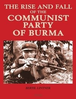 Communist Party of Burma The Rise and Fall of the Communist Party of Burma by Bertil Lintner