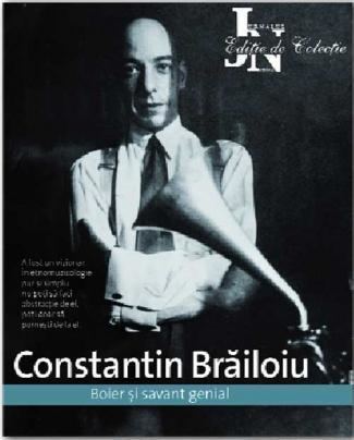Constantin Brăiloiu Mari 6 iulie Ediie de Colecie Constantin Briloiu boierul genial