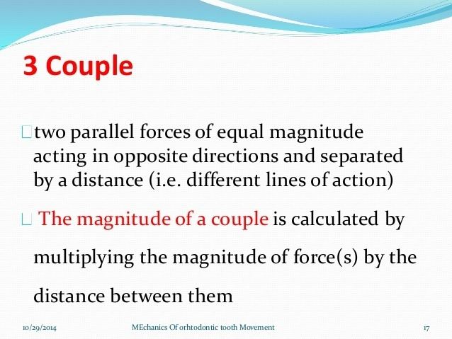 Couple (mechanics) Mechanics of Orthodontic tooth movement