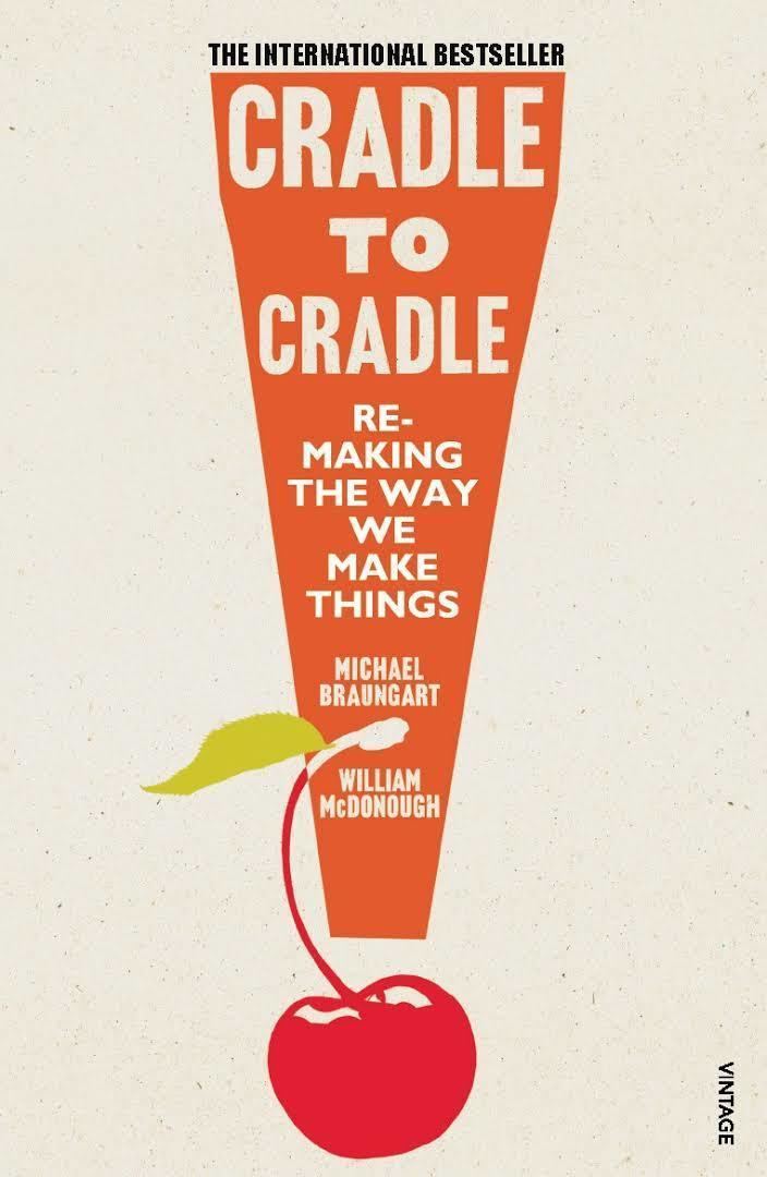 cradle to cradle remaking the way we make