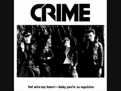 Crime (band) CRIME HOT WIRE MY HEART BABY YOU39RE SO REPULSIVE YouTube