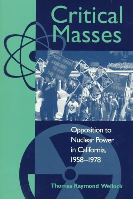 Critical Masses: Opposition to Nuclear Power in California, 1958-1978 t0gstaticcomimagesqtbnANd9GcTtkE340AYnSeL6Yj