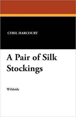 Cyril Harcourt A Pair of Silk Stockings Cyril Harcourt 9781479411337 Amazoncom