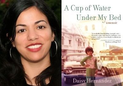 Daisy Hernández uprisingradioorg A Cup of Water Under My Bed A Memoir by Daisy