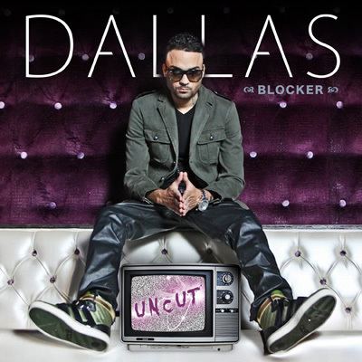 Dallas Blocker Dallas Blocker Uncut Mixtape DJBooth