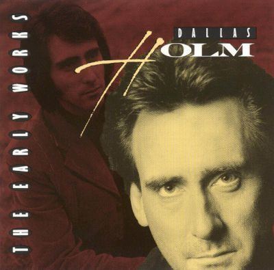 Dallas Holm Early Works The Best of Dallas Holm Dallas Holm Songs