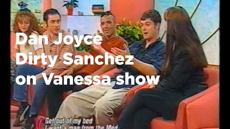 Dan Joyce Dan Joyce Dirty Sanchez on Vanessa Show YouTube